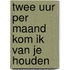 Twee uur per maand kom ik van je houden