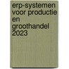 ERP-systemen voor Productie en Groothandel 2023 door Ruud Smetsers
