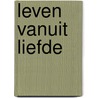 Leven vanuit Liefde door Dick Nijssen