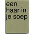 Een haar in je soep