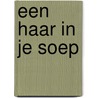 Een haar in je soep door Sjannie van Nierop