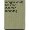 Morgen wordt het voor iedereen maandag door Wiel Kusters