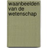 Waanbeelden van de Wetenschap door Rupert Sheldrake