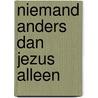 Niemand anders dan Jezus alleen by Ruud Van Der Ven
