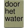 Door het water door Fetje Zijlstra-Hiemstra