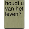 Houdt U van het leven? door Leopold Lindelauff
