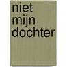 Niet mijn dochter door Michelle Frances