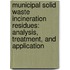 Municipal Solid Waste Incineration residues: analysis, treatment, and application