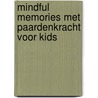 Mindful Memories met Paardenkracht voor Kids door Nelleke Dikkerboom-Bruin