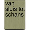 Van Sluis tot Schans by Chris Visser