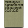 Tekstuitgave Algemene wet bestuursrecht 2022-2023 by Unknown