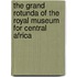 The grand rotunda of the Royal Museum for Central Africa