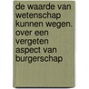 De waarde van wetenschap kunnen wegen. Over een vergeten aspect van burgerschap door M.J. de Vries