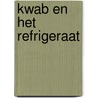 Kwab en het Refrigeraat door Stefan de Groot