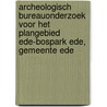 Archeologisch bureauonderzoek voor het plangebied Ede-Bospark Ede, gemeente Ede door M.R. Groenhuijzen
