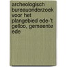 Archeologisch bureauonderzoek voor het plangebied Ede-'t Gelloo, gemeente Ede door M.R. Groenhuijzen