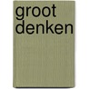 Groot denken by Adriaan Wagenaar