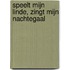 Speelt mijn linde, zingt mijn nachtegaal