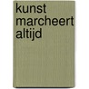 Kunst marcheert altijd door Ruurd Mulder