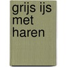 Grijs ijs met haren by Yorick Goldewijk