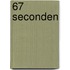 67 seconden