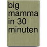 Big Mamma in 30 minuten door Big Mamma