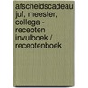 Afscheidscadeau Juf, Meester, Collega - Recepten Invulboek / Receptenboek door Originele Cadeaus