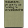 Faillissement, surseance van betaling en schuldsanering door A.M.J. van Buchem-Spapens