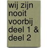 Wij zijn nooit voorbij deel 1 & deel 2 by Ma Louwen-van Bekkum