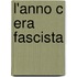 L'anno C Era Fascista
