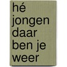 Hé jongen daar ben je weer door Piet van Dijken