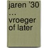 Jaren ’30 … vroeger of later