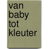Van baby tot kleuter by Elma van Vliet
