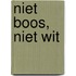 Niet boos, niet wit