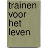 Trainen voor het leven door Arie Boomsma
