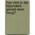 Hoe vind je dat bijzondere gevoel weer terug?