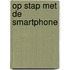 Op stap met de smartphone
