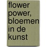Flower Power, Bloemen in de kunst by Sven Van Dorst