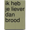 Ik heb je liever dan brood door Hans Peul