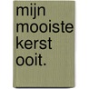 Mijn mooiste kerst ooit. door Lauri Stolk