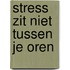 Stress zit niet tussen je oren