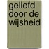 Geliefd door de Wijsheid