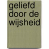 Geliefd door de Wijsheid door Kees Voorhoeve