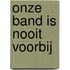 Onze band is nooit voorbij