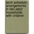 Work Schedule Arrangements in Two-Adult Households with Children