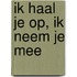 Ik haal je op, ik neem je mee