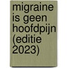 Migraine is geen hoofdpijn (Editie 2023) door Hans Carpay