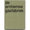 De Arnhemse gasfabriek. door Mela Splinter-Dupont