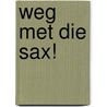 weg met die sax! by Anneriek van Heugten
