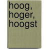 Hoog, hoger, hoogst by Bianca Mastenbroek